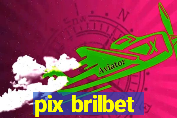 pix brilbet